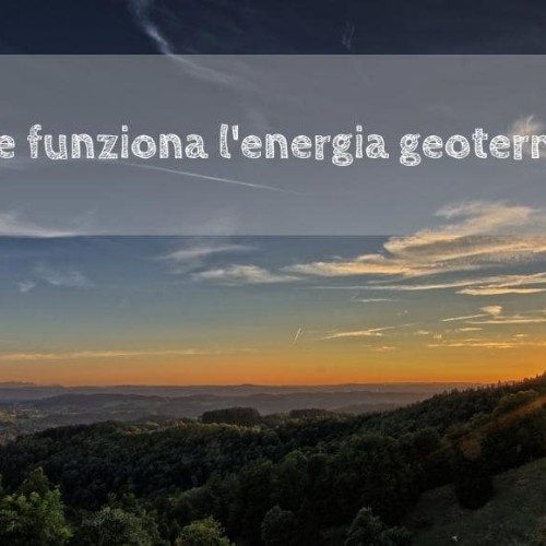 Come funziona l'energia geotermica