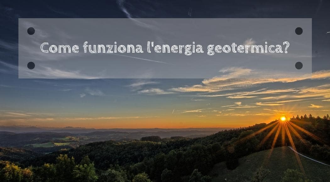 Come funziona l'energia geotermica