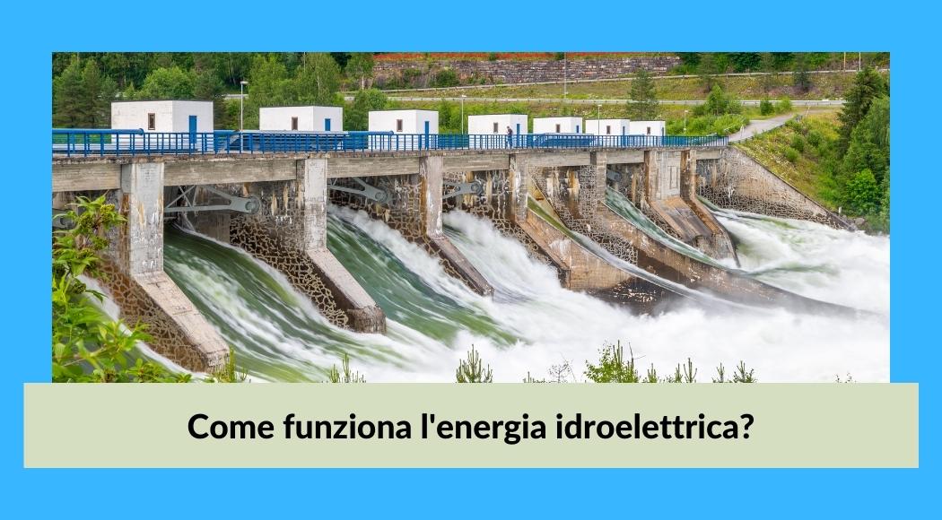 come funziona l'energia idroelettrica