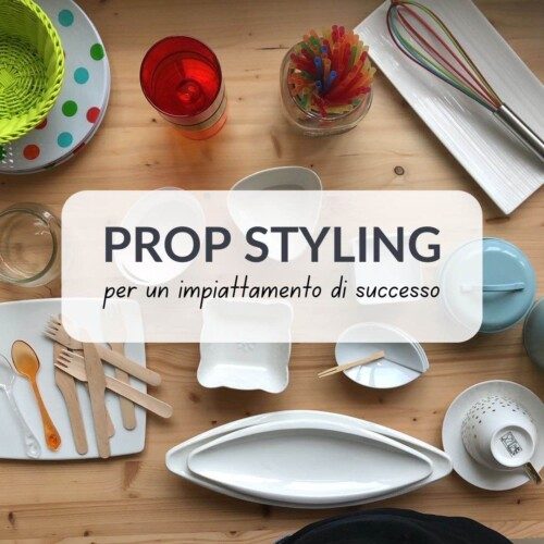 Tutto sul Prop Styling per fotografare il cibo. Piatti, posate e accessori.